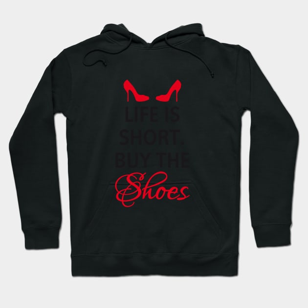 Life is short, buy the shoes. Hoodie by beakraus